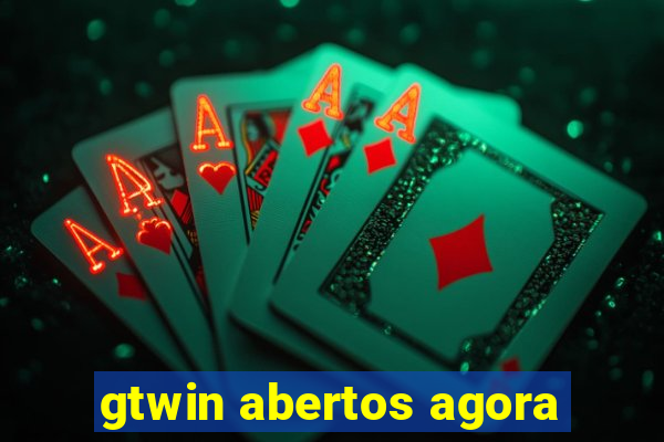 gtwin abertos agora